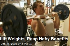 Lift Weights, Reap Hefty Benefits