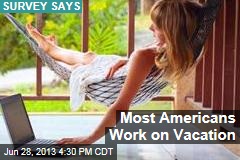 Most Americans Work on Vacation