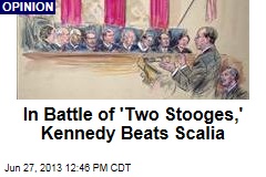 In Battle of &#39;Two Stooges,&#39; Kennedy Beats Scalia