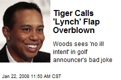 Tiger Calls 'Lynch' Flap Overblown