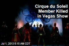 Cirque De Soleil Member Killed in Vegas Show