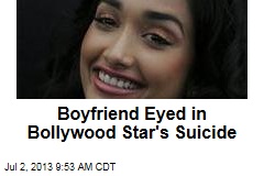 Boyfriend Eyed in Bollywood Star&#39;s Suicide