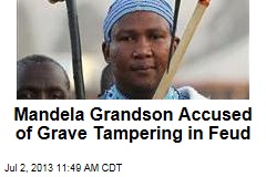 Mandela Grandson Accused of Grave Tampering in Feud