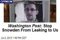 Washington Post: Stop Snowden From Leaking to Us