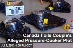 Canada Foils Couple&#39;s Alleged Pressure-Cooker Plot