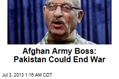 Afghan Army Boss: Pakistan Could End War