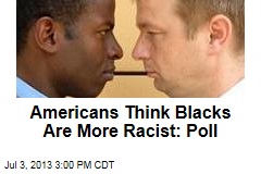 Americans Think Blacks Are More Racist: Poll
