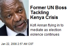 Former UN Boss Tackling Kenya Crisis
