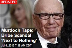 Murdoch Tape: Bribe Scandal &#39;Next to Nothing&#39;