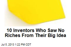 10 Inventors Who Saw No Riches From Their Big Idea