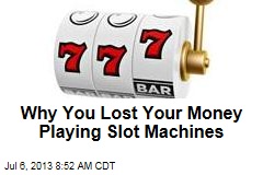 Why You Lost Your Money Playing Slot Machines