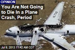 You Are Not Going to Die In a Plane Crash, Period