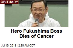 Hero Fukushima Boss Dies of Cancer