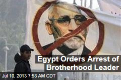 Egypt Orders Arrest of Brotherhood Leader