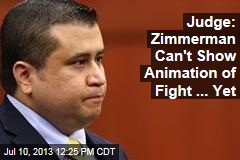 Judge: Zimmerman Can&#39;t Show Animation of Fight ... Yet