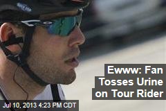 Ewww: Fan Tosses Urine on Tour Rider
