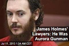 James Holmes&#39; Lawyers: He Was Aurora Gunman