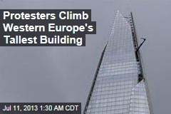 Protesters Climb Western Europe&#39;s Tallest Building