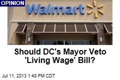 Should DC&#39;s Mayor Veto &#39;Living Wage&#39; Bill?