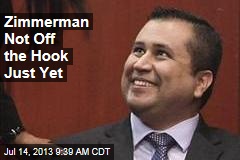 Zimmerman Not Off the Hook Just Yet