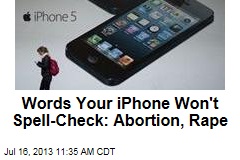 Words Your iPhone Won&#39;t Spell-Check: Abortion, Rape