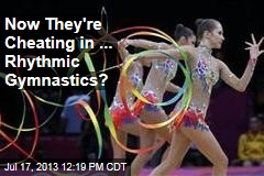 Now They&#39;re Cheating in ... Rhythmic Gymnastics?