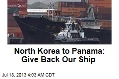 North Korea to Panama: Give Back Our Ship