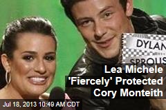 Lea Michele &#39;Fiercely&#39; Protected Cory Monteith