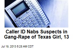 Caller ID Nabs Suspects in Gang-Rape of Texas Girl, 13