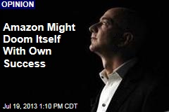 Amazon Might Doom Itself With Own Success