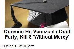 Gunmen Hit Venezuela Grad Party, Kill 8 &#39;Without Mercy&#39;