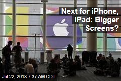 Next for iPhone, iPad: Bigger Screens?