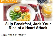 Skip Breakfast, Jack Your Risk of a Heart Attack