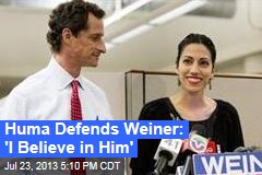 Huma Defends Weiner: &#39;I Believe in Him&#39;