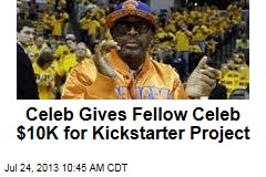Celeb Gives Fellow Celeb $10K for Kickstarter Project