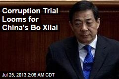 China&#39;s Bo Xilai Poised for Trial Over Corruption