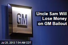 Uncle Sam Will Lose Money on GM Bailout