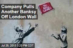 Company Pulls Another Banksy Off London Wall