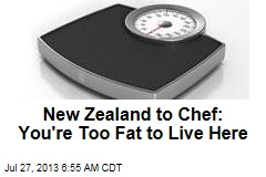 New Zealand to Chef: You&#39;re Too Fat to Live Here