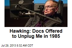 Hawking: Docs Offered to Unplug Me in 1985