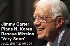 Jimmy Carter Plans N. Korea Rescue Mission &#39;Very Soon&#39;