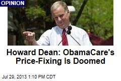 Howard Dean: ObamaCare&#39;s Price-Fixing Is Doomed