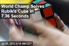 World Champ Solves Rubik&#39;s Cube in 7.36 Seconds