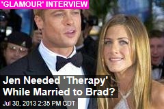 Jen Needed &#39;Therapy&#39; While Married to Brad?