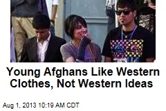 Young Afghans Like Western Clothes, Not Western Ideas