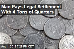 Man Pays Legal Settlement With 4 Tons of Quarters