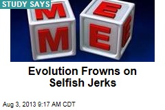 Evolution Frowns on Selfish Jerks