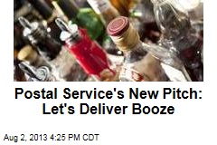 Postal Service&#39;s New Pitch: Let&#39;s Deliver Booze