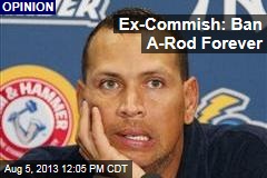 Ex-Commish: Ban A-Rod Forever