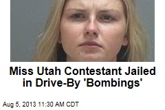 Miss Utah Contestant Jailed in Drive-By &#39;Bombings&#39;